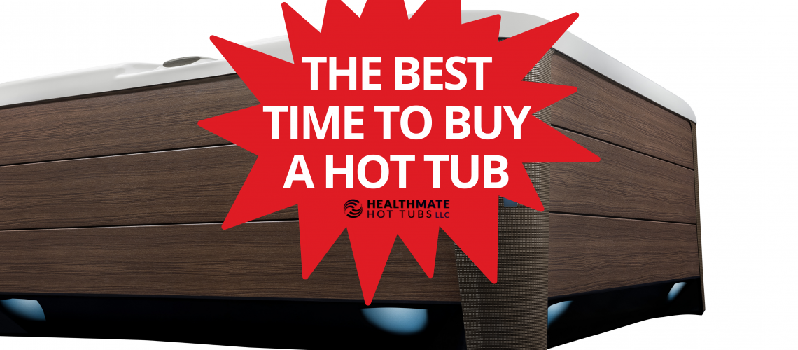 The Best Time To Buy A Hot Tub Healthmate Hot Tubs