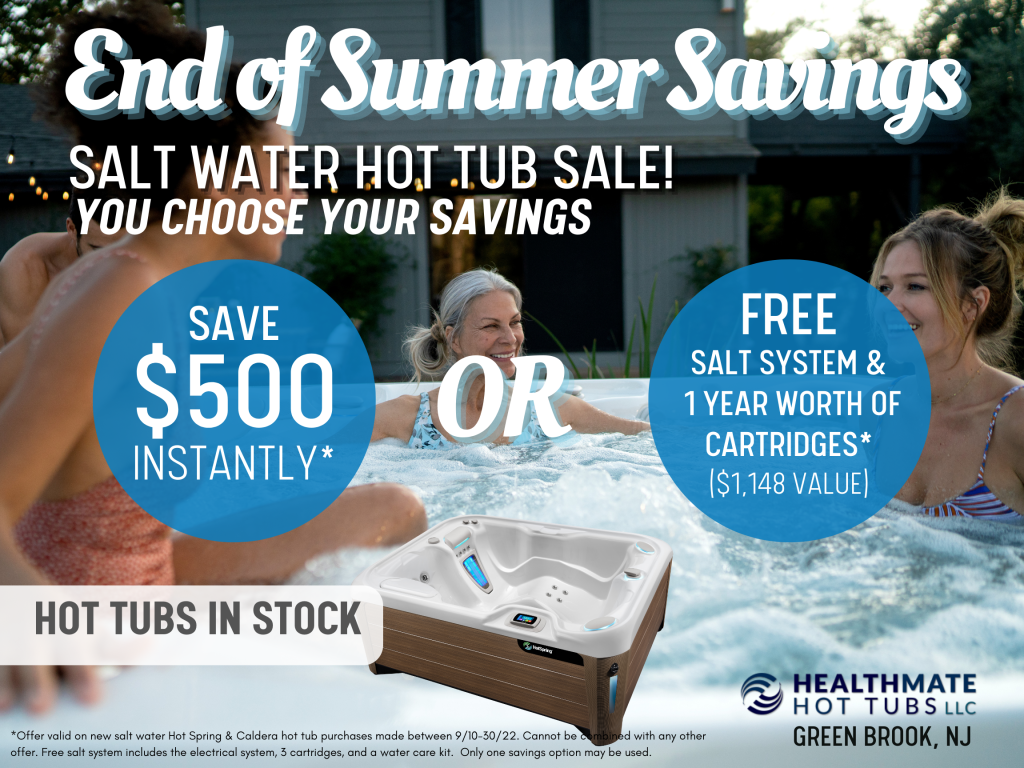 END OF SUMMER SAVINGS Salt water hot tub sale, choose your savings. save $500 instantly or get a free salt water system and 1 year worth of cartridges. hot tubs in stock